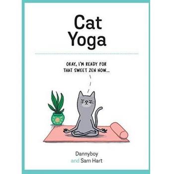 Sam Hart Cat Yoga: Purrfect Poses For Flexible Felines