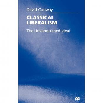 Classical Liberalism: The Unvanquished Ideal