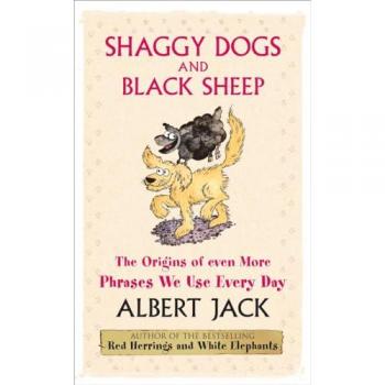 Shaggy Dogs and Black Sheep: The Origins of Even More Phrases We Use Every Day