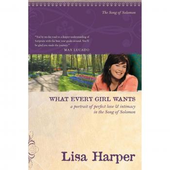 What Every Girl Wants: A Portrait of Perfect Love and Intimacy in the Song of Solomon
