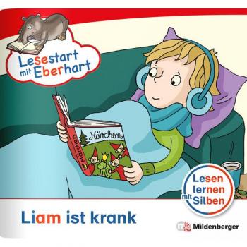 Lesestart mit Eberhart: Liam ist krank: Themenheft für Erstlesekinder, Lesestufe 3 (Lesestart mit Eberhart: Lesen lernen mit Silben