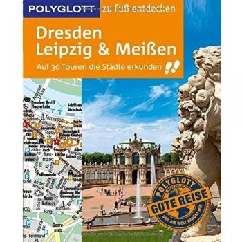 POLYGLOTT Reiseführer Dresden, Leipzig, Meißen zu Fuß entdecken: Auf 30 Touren die Stadt entdecken