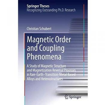 Magnetic Order and Coupling Phenomena: A Study of Magnetic Structure and Magnetization Reversal Processes in Rare-Earth-Transition-Metal Based Alloys and Heterostructures (Springer Theses)