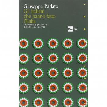 Gli italiani che hanno fatto la storia. 151 personaggi per la storia dell'Italia unita 1861-2011