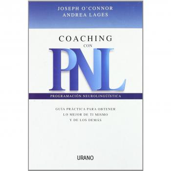 Coaching con PNL: guia practica para obtener lo mejor de ti mismo y de los demas