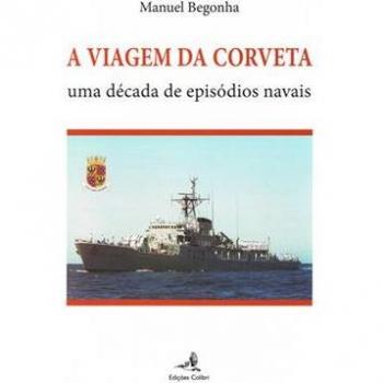 A VIAGEM DA CORVETA UMA DÉCADA DE EPISÓDIOS NAVAIS