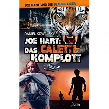 Daniel Kowalsky Joe Hart: Das Caletti-Komplott (Joe Hart Und Die Blauen Tiger)