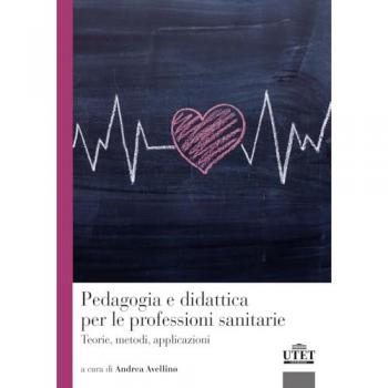 Pedagogia e didattica per le professioni sanitarie. Teorie, metod...