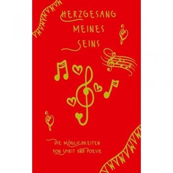 Herzgesang meines Seins: Die Möglichkeiten von Spirit und Poesie