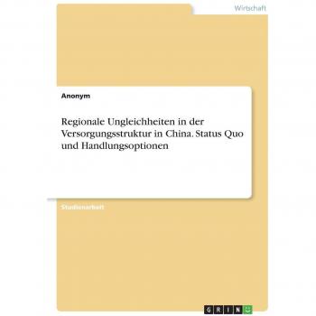 Regionale Ungleichheiten in der Versorgungsstruktur in China. Status Quo und Handlungsoptionen