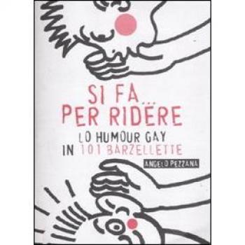 Si fa... per ridere. Lo humour gay in 101 barzellette
