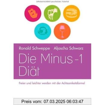Die Minus-1-Diät: Freier und leichter werden mit der Achtsamkeitsformel