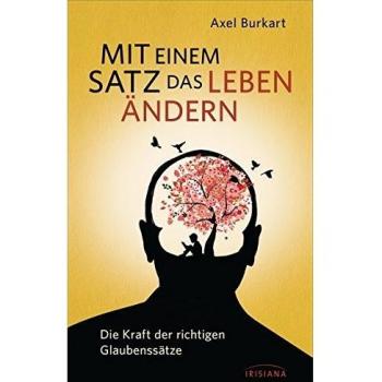Mit einem Satz das Leben ändern: Die Kraft der richtigen Glaubenssätze
