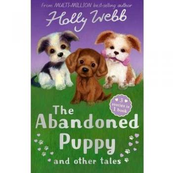 The Abandoned Puppy and Other Tales: The Abandoned Puppy, The Puppy Who Was Left Behind, The Scruffy Puppy