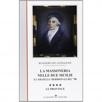 La massoneria nelle due Sicilie e i «fratelli» meridionali del '700. Le province