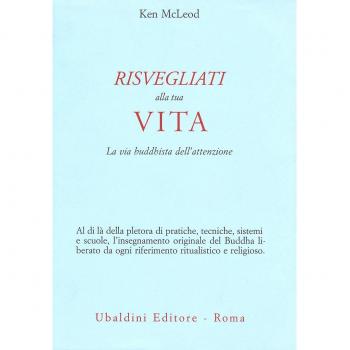 Risvegliati alla tua vita. La via buddista dell'attenzione Ken McLeod