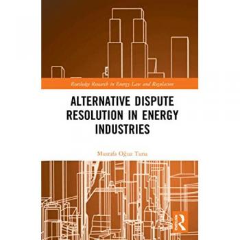 Alternative Dispute Resolution in Energy Industries (Routledge Research in Energy Law and Regulation)
