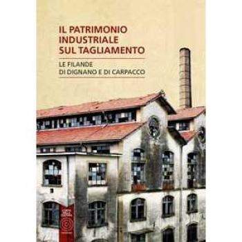 Il patrimonio industriale sul Tagliamento. Le filande di Carpacco e Dignano