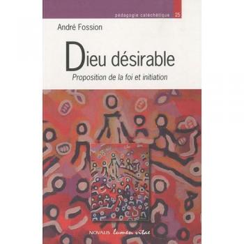 Dieu désirable. Proposition de la foi et initiation