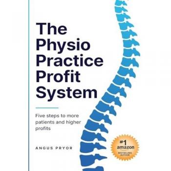 The Physio Practice Profit System: Five steps to more patients and higher profits
