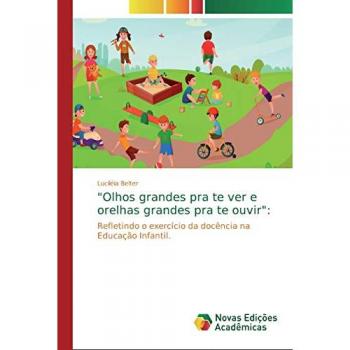 Olhos grandes pra te ver e orelhas grandes pra te ouvir:: Refletindo o exercício da docência na Educação Infantil.