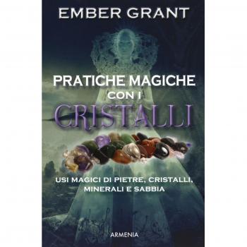 Pratiche magiche con i cristalli. Usi magici di pietre, cristalli, minerali e sabbia