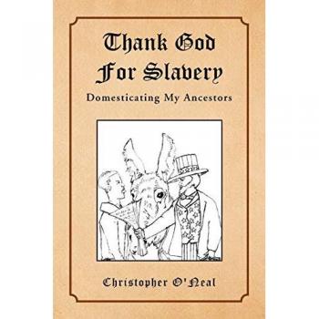 Thank God for Slavery: Domesticating My Ancestors