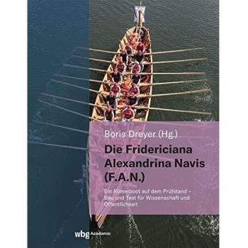 Die Fridericiana Alexandrina Navis (F.A.N.): Ein Römerboot auf dem Prüfstand