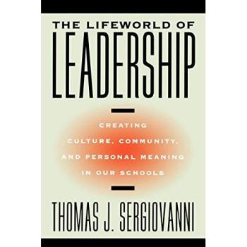 The Lifeworld of Leadership: Creating Culture, Community, and Personal Meaning in our Schools