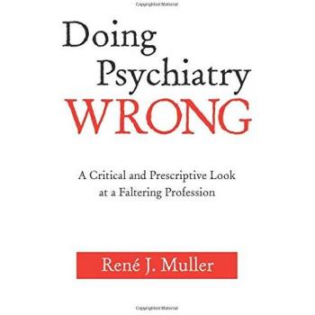 Doing Psychiatry Wrong: A Critical and Prescriptive Look at a Faltering Profession