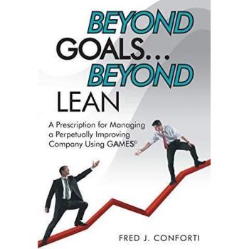 Beyond Goals . . . Beyond Lean: A Prescription for Managing a Perpetually Improving Company Using GAAMESS©