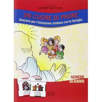 Un cuore di Padre. Itinerario per l'iniziazione cristiana con le famiglie. III anno. Schede