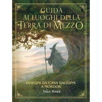 Guida ai luoghi della Terra di Mezzo. Disegni da casa Baggins a Mordor