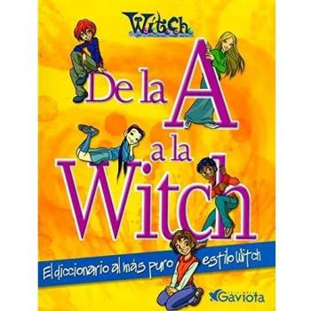 De La A A La Witch. El Diccionario Al Más Puro Estilo W.I.T.C.H.