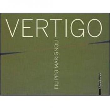 Filippo Marignoli. Vertigo. Catalogo della mostra