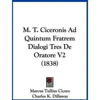 M. T. Ciceronis Ad Quintum Fratrem Dialogi Tres De Oratore V2 (1838)