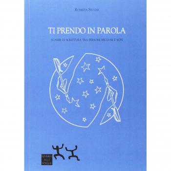 Ti prendo in parola. Scambi di scrittura tra persone recluse e non