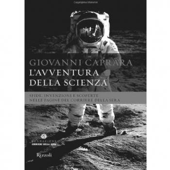 L'avventura della scienza. Sfide, invenzioni e scoperte nelle pagine del «Corriere della sera»