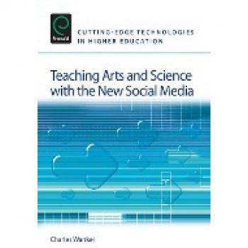 Teaching Arts and Science with the New Social Media (Cutting-Edge Technologies in Higher Education, 3, Band 3)