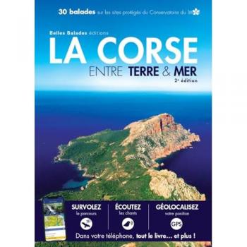 LA CORSE ENTRE TERRE ET MER (2ème ED) : 30 balades sur les sites protégés du Conservatoire du littoral: 30 balades sur les sites protegés du conservatoire du littoral