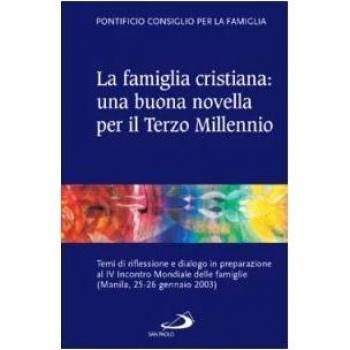 La famiglia cristiana: una buona novella per il Terzo millennio. Temi di riflessione e dialogo in preparazione al IV Incontro Mondiale delle famiglie