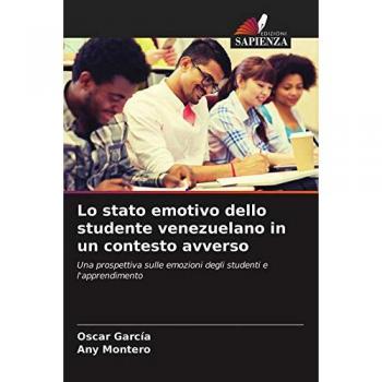 Lo stato emotivo dello studente venezuelano in un contesto avverso: Una prospettiva sulle emozioni degli studenti e l'apprendimento