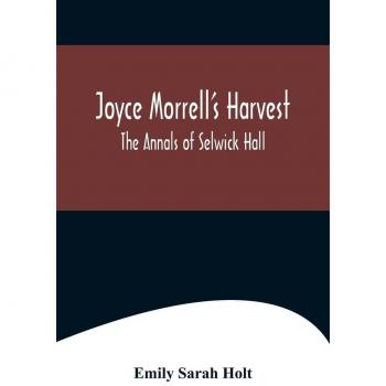 Joyce Morrell's Harvest ; The Annals of Selwick Hall
