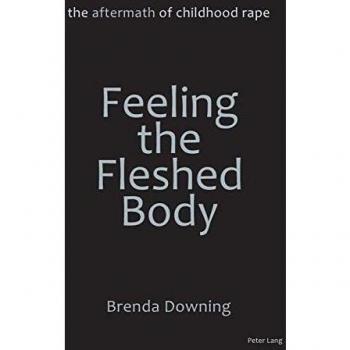 Feeling the Fleshed Body: The Aftermath of Childhood Rape