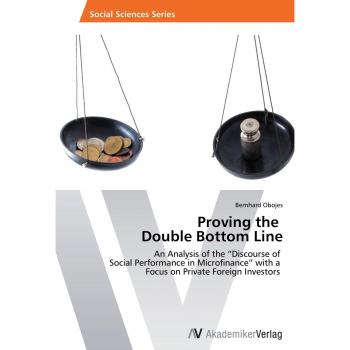 Proving the Double Bottom Line: An Analysis of the “Discourse of Social Performance in Microfinance” with a Focus on Private Foreign Investors