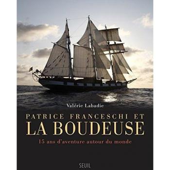 Patrice Franceschi et La Boudeuse. 15 ans d'aventure autour du monde