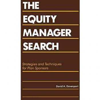 The Equity Manager Search: Strategies and Techniques for Plan Sponsors