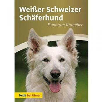 Annette Schmitt Weißer Schweizer Schäferhund: Premium Ratgeber