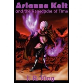 King, J. R.: Arianna Kelt and the Renegades of Time (Deluxe Edition, Wizards of Skyhall Book 2)