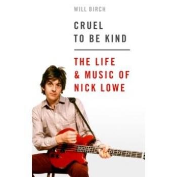 Cruel To Be Kind : The Life and Music of Nick Lowe EPUB